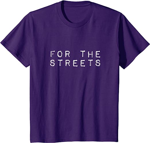 For The Streets Shirt